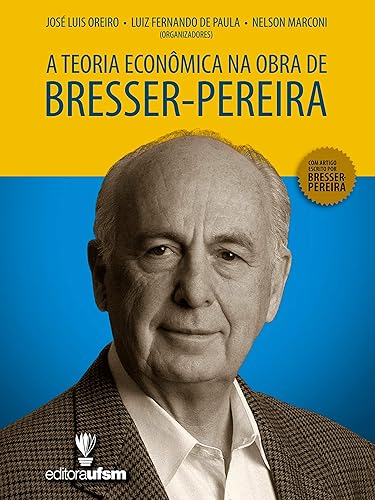 A Teoria Econômica na Obra de Bresser-Pereira (Portuguese Edition)