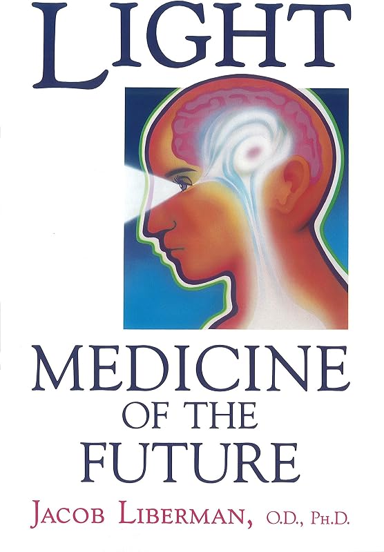 Light: Medicine of the Future: How We Can Use It to Heal Ourselves NOW