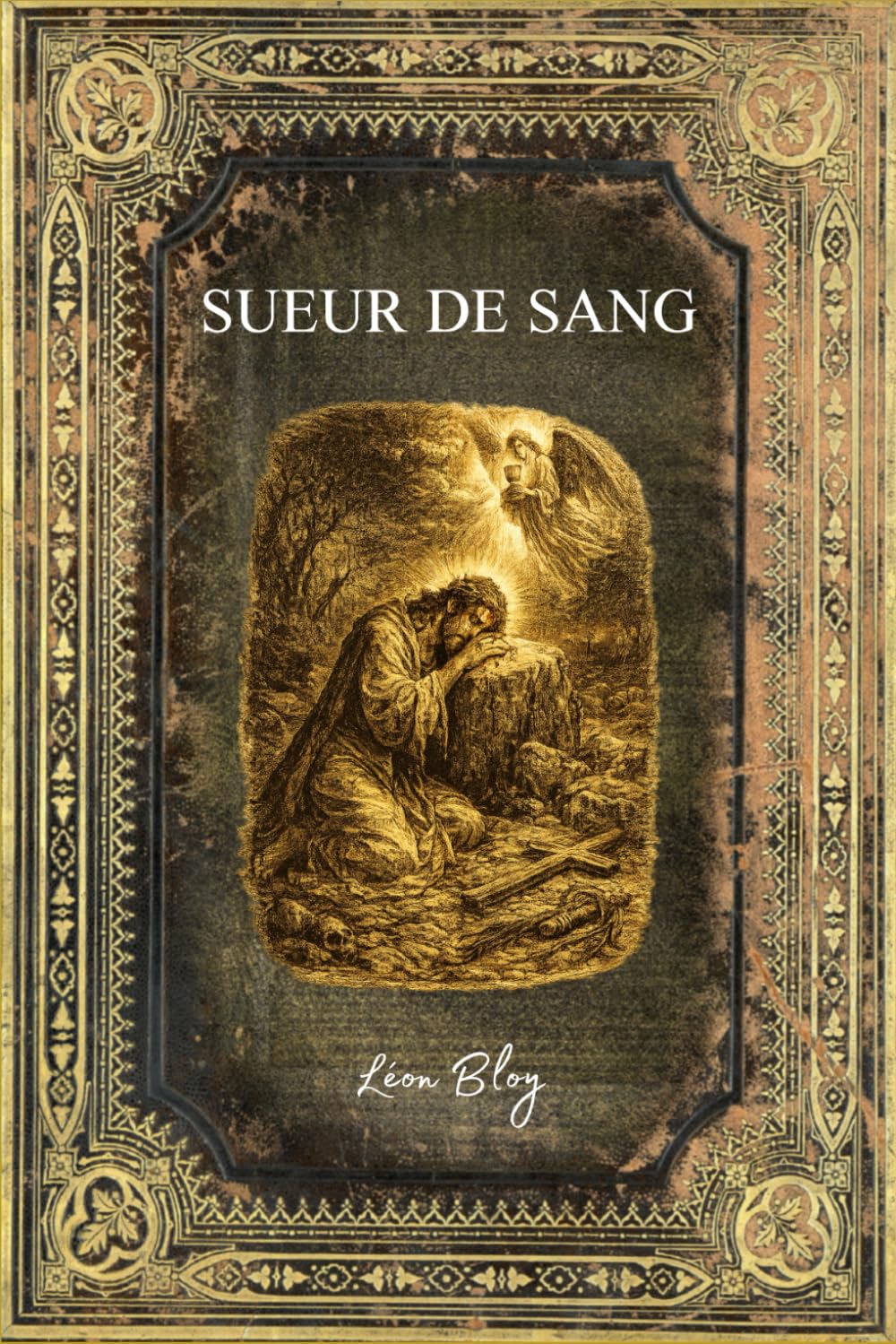 Sueur de Sang: Texte intégral - Edition Collector enrichie d'une biographie complète de Léon Bloy
