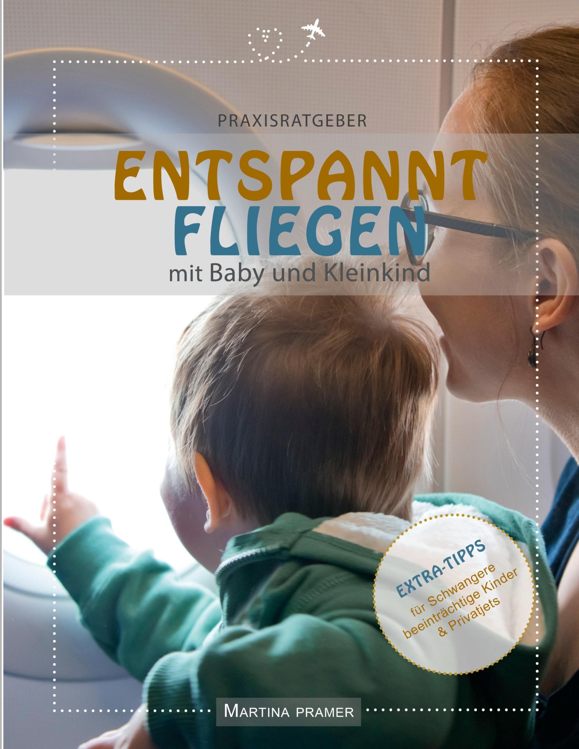 Entspannt fliegen mit Baby & Kleinkind: Praxisratgeber