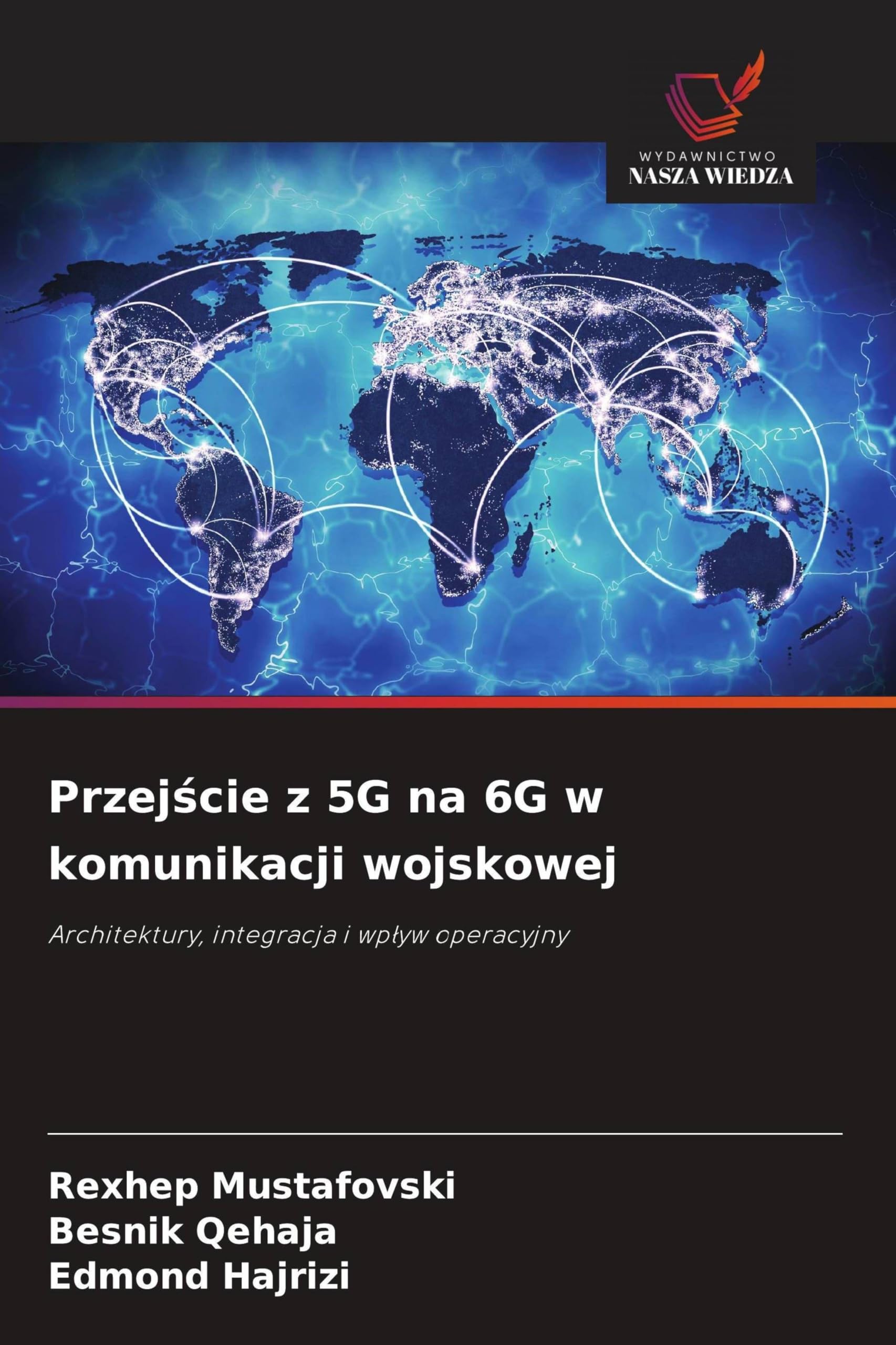 Przej¿cie z 5G na 6G w komunikacji wojskowej: Architektury, integracja i wp¿yw operacyjny