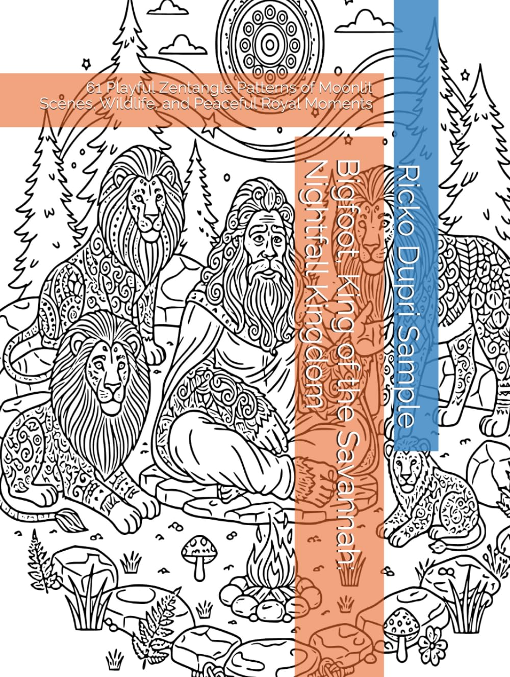 Bigfoot, King of the Savannah: Nightfall Kingdom: 61 Playful Zentangle Patterns of Moonlit Scenes, Wildlife, and Peaceful Royal Moments