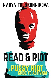 Read & Riot: A Pussy Riot Guide to Activism – From the Founder on Making Political Action Joyful