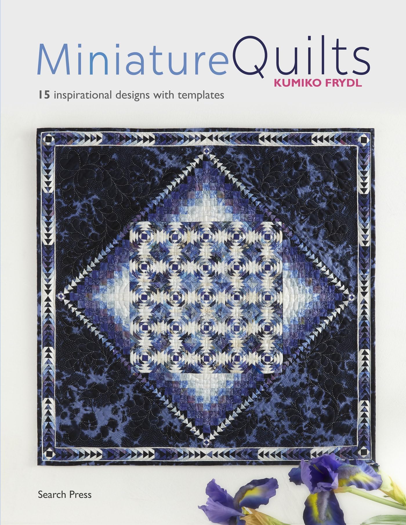 Miniature Quilts: 15 inspirational designs with templates Paperback โ Illustrated, 14 Feb. 2019