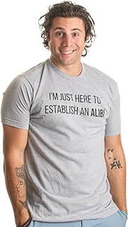 I'm Just Here to Establish an Alibi | Funny Sarcastic Dark Humor Unisex T-Shirt