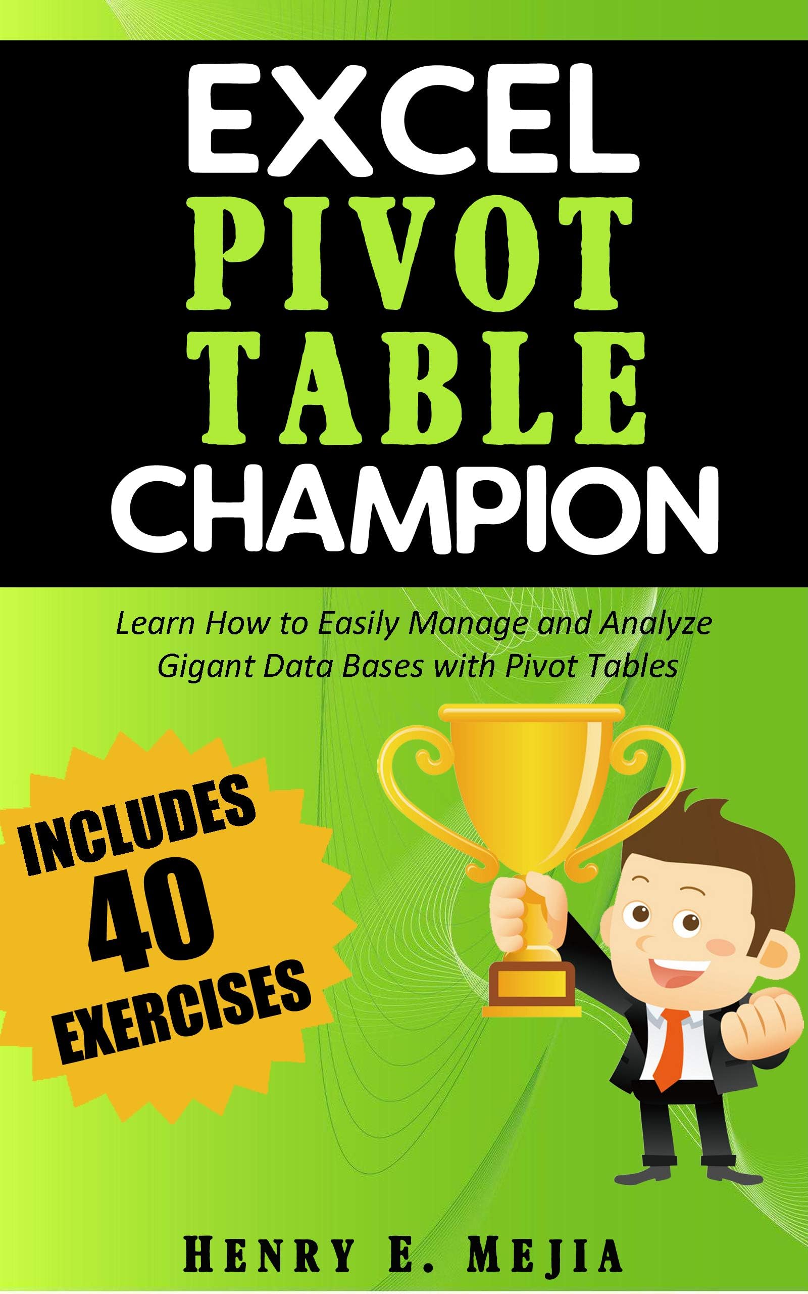 Excel Pivot Table Champion: How to Easily Manage and Analyze Giant Databases with Microsoft Excel Pivot Tables: 3 (Excel Champions)