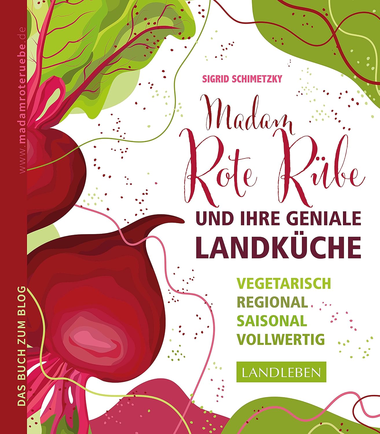 Madam Rote Rübe und ihre geniale Landküche: Vegetarisch – regional – saisonal – vollwertig (German Edition)