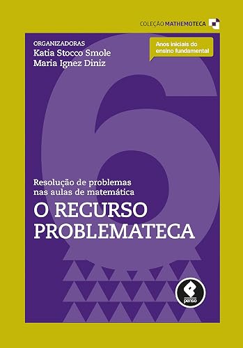 Resolução de Problemas nas Aulas de Matemática: Volume 6: O Recurso Problemateca