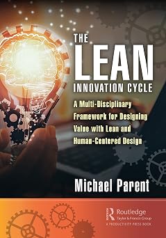 The Lean Innovation Cycle A Multi-Disciplinary Framework for Designing Value with Lean and Human-Centered Design