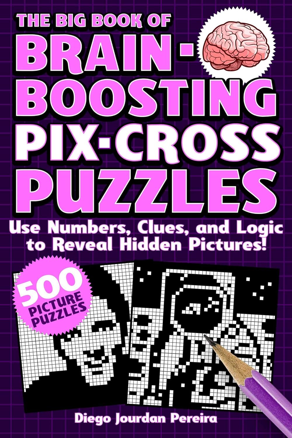 The Big Book of Brain-Boosting Pix-Cross Puzzles: Use Numbers, Clues, and Logic to Reveal Hidden Pictures―500 Picture Puzzles!      Paperback – July 6, 2021