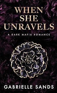 When She Unravels: A Dark Mafia Romance (The Fallen Book 1)