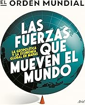 Las fuerzas que mueven el mundo: La geopolítica y la economía global en mapas (Ariel) (Spanish Edition)