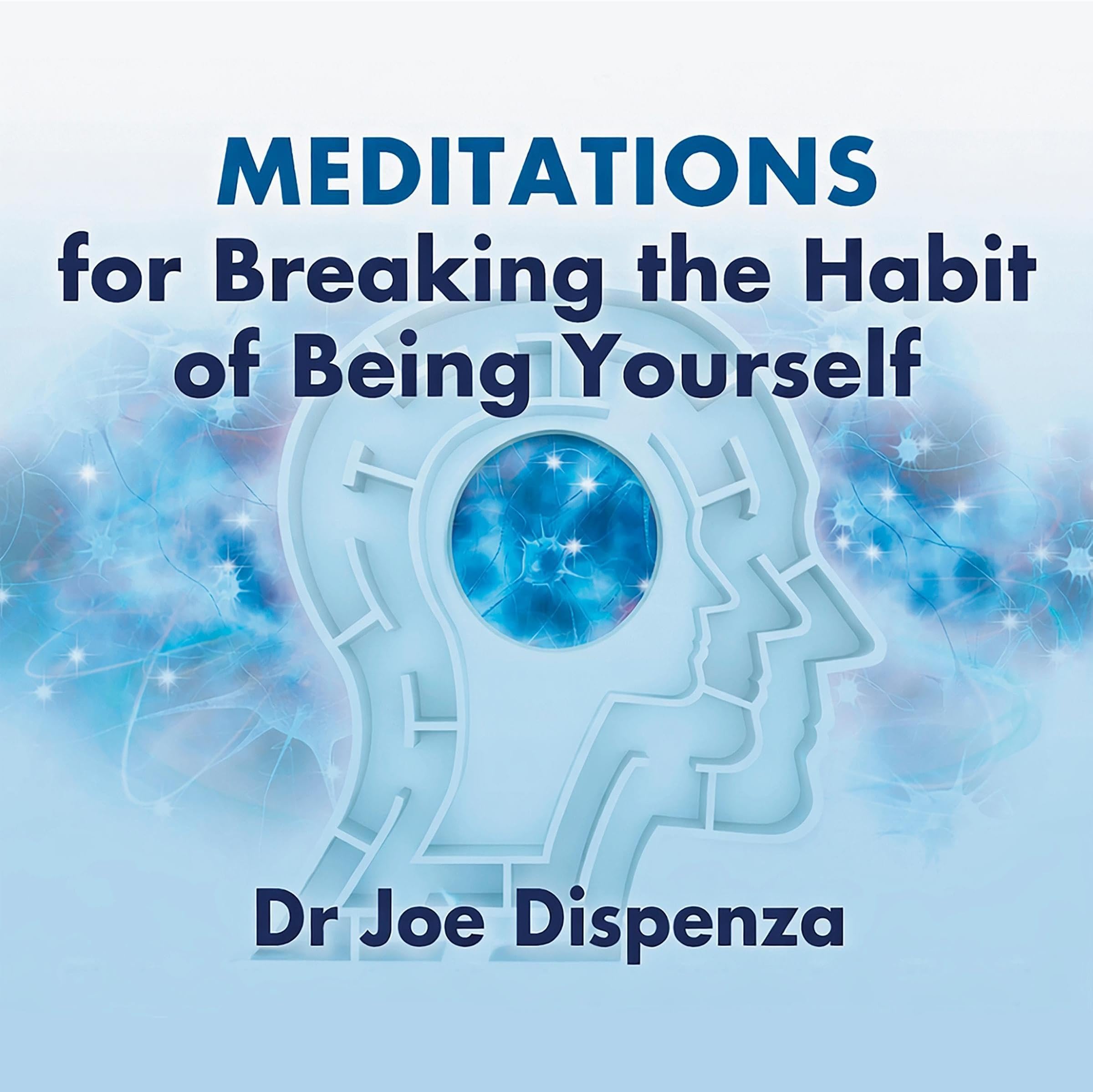 Meditations for Breaking the Habit of Being Yourself: A 4-Week Guided Practice for Reprogramming Your Subconscious Mind and Creating a New Future