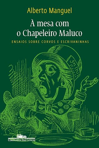 À mesa com o chapeleiro maluco: Ensaios sobre corvos e escrivaninhas