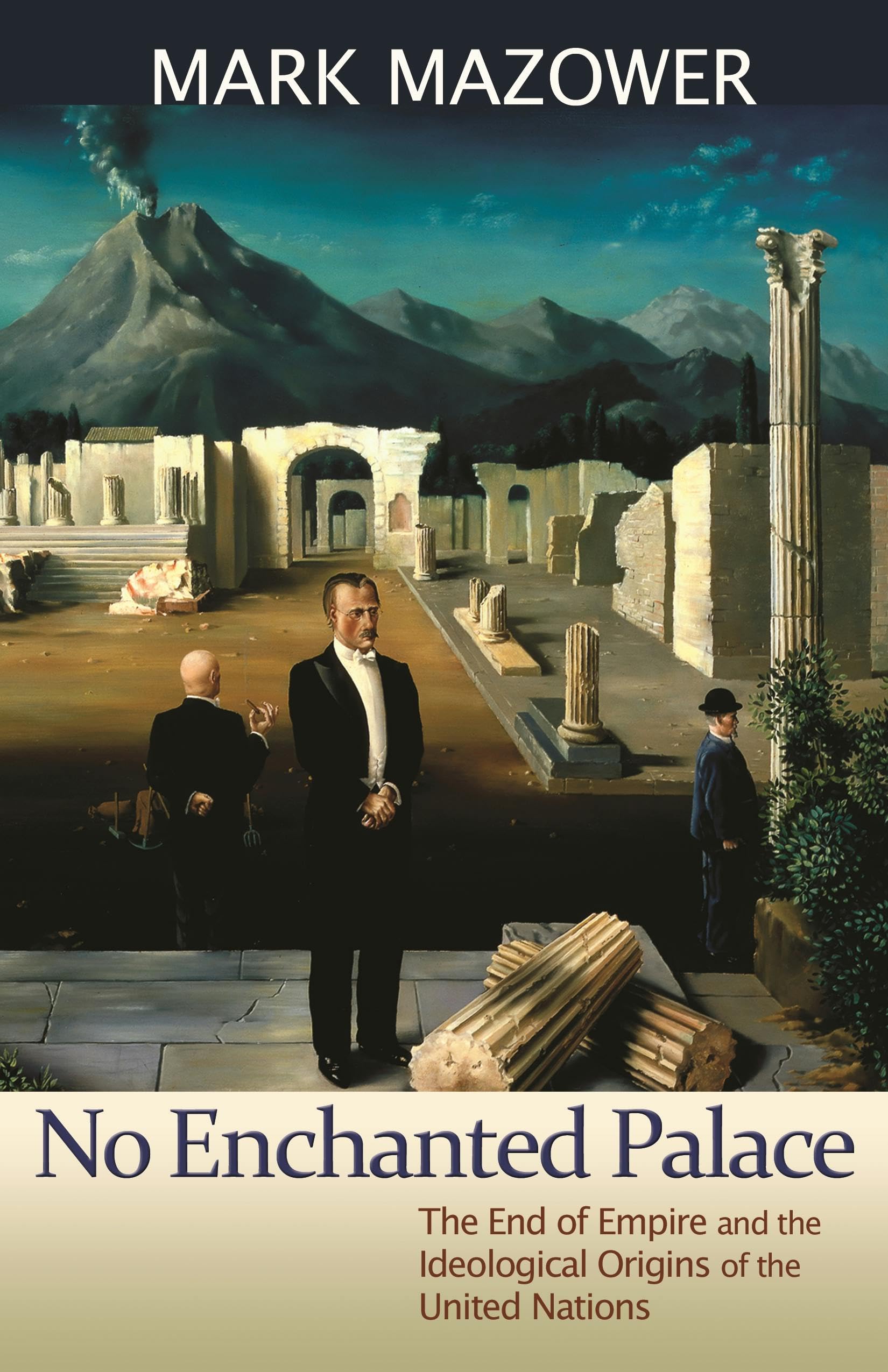 No Enchanted Palace: The End of Empire and the Ideological Origins of the United Nations: 4 (The Lawrence Stone Lectures)