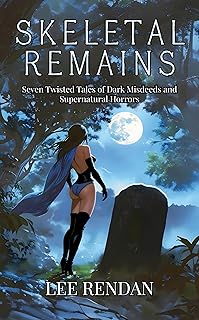 Skeletal Remains: Seven Twisted Tales of Dark Misdeeds and Supernatural Horrors