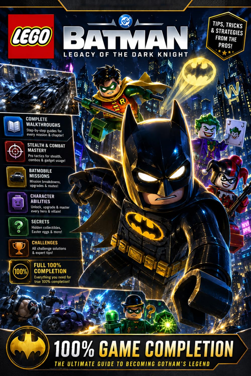 LEGO Batman: Legacy of the Dark Knight Complete Guide: Story Walkthrough, Open-World Gotham Tips, Combat, Stealth, Batmobile Missions, Characters, ... Collectibles, Challenges, and 100% Completion