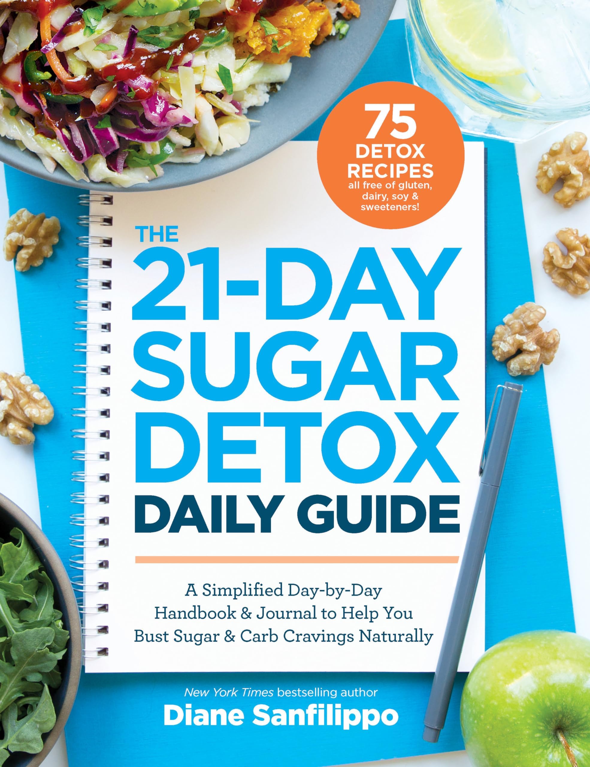 The 21-Day Sugar Detox Daily Guide: A Simplified, Day-by-Day Handbook & Journal to Help You Bust Sugar & Carb Cravings Naturally