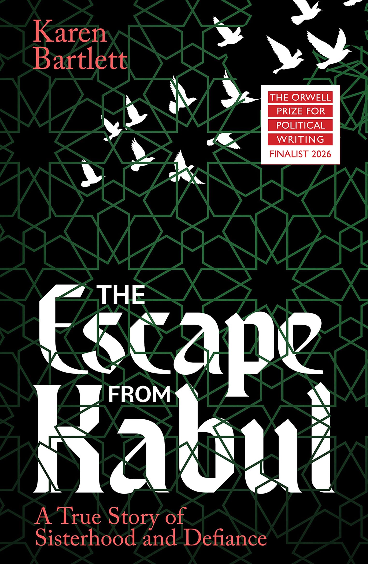 The Escape from Kabul: A True Story of Sisterhood and Defiance