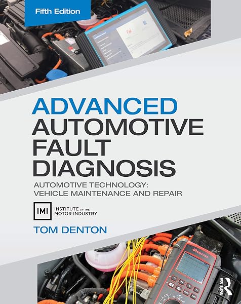 Advanced Automotive Fault Diagnosis: Automotive Technology: Vehicle Maintenance and Repair - 1