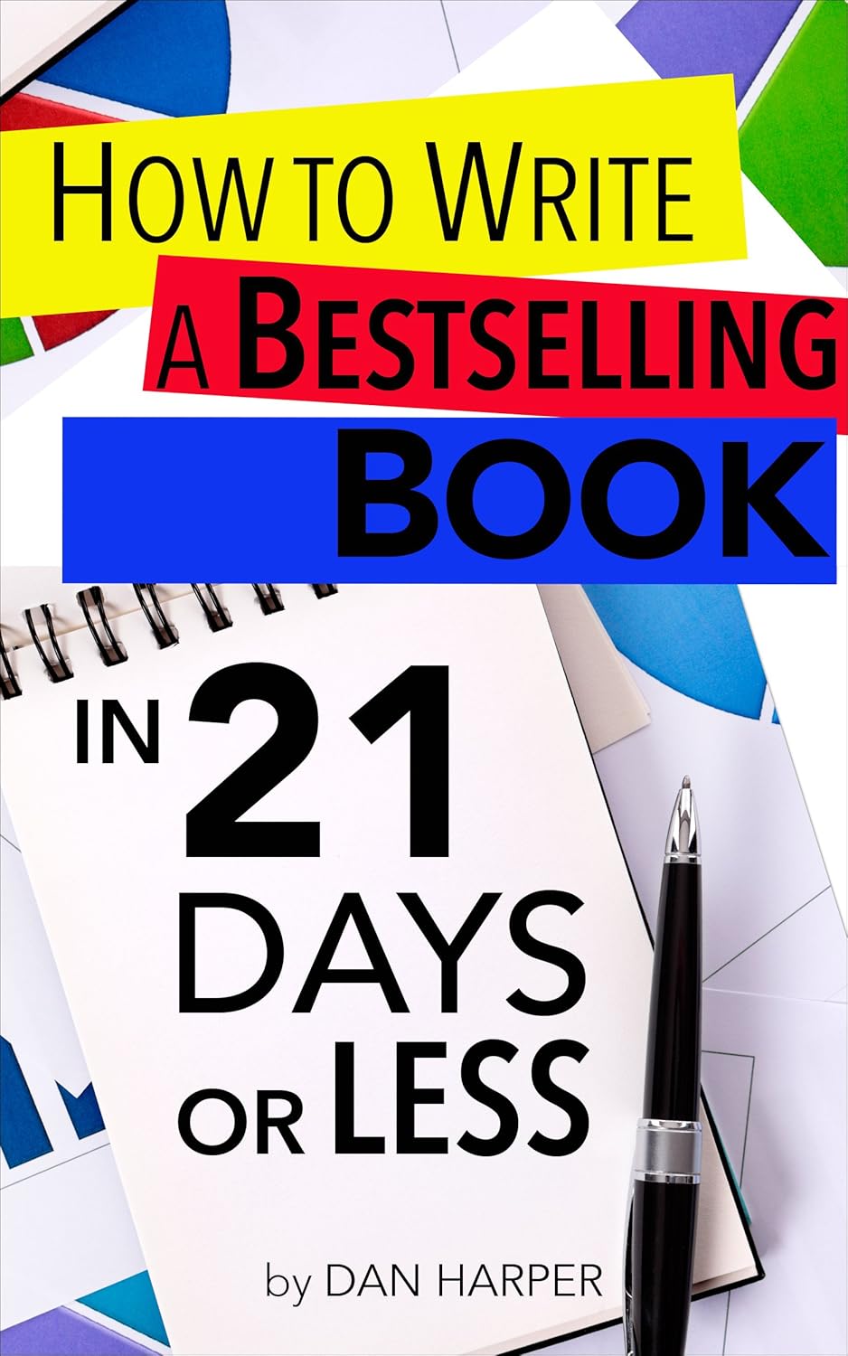 How To Write A Book How To Write A Bestselling Book In 21 Days or LESS