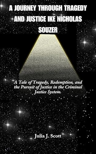 A Journey Through Tragedy And Justice Ike Nicholas Souzer: A Tale of Tragedy, Redemption, and the Pursuit of Justice in the Criminal Justice System.
