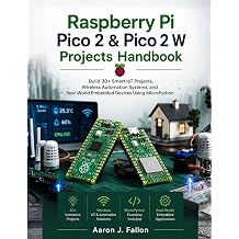 Raspberry Pi Pico 2 & Pico 2 W Projects Handbook Build 30+ Smart IoT Projects, Wireless Automation Systems, and Real-World Embedded Devices Using MicroPython The Embedded Intelligence