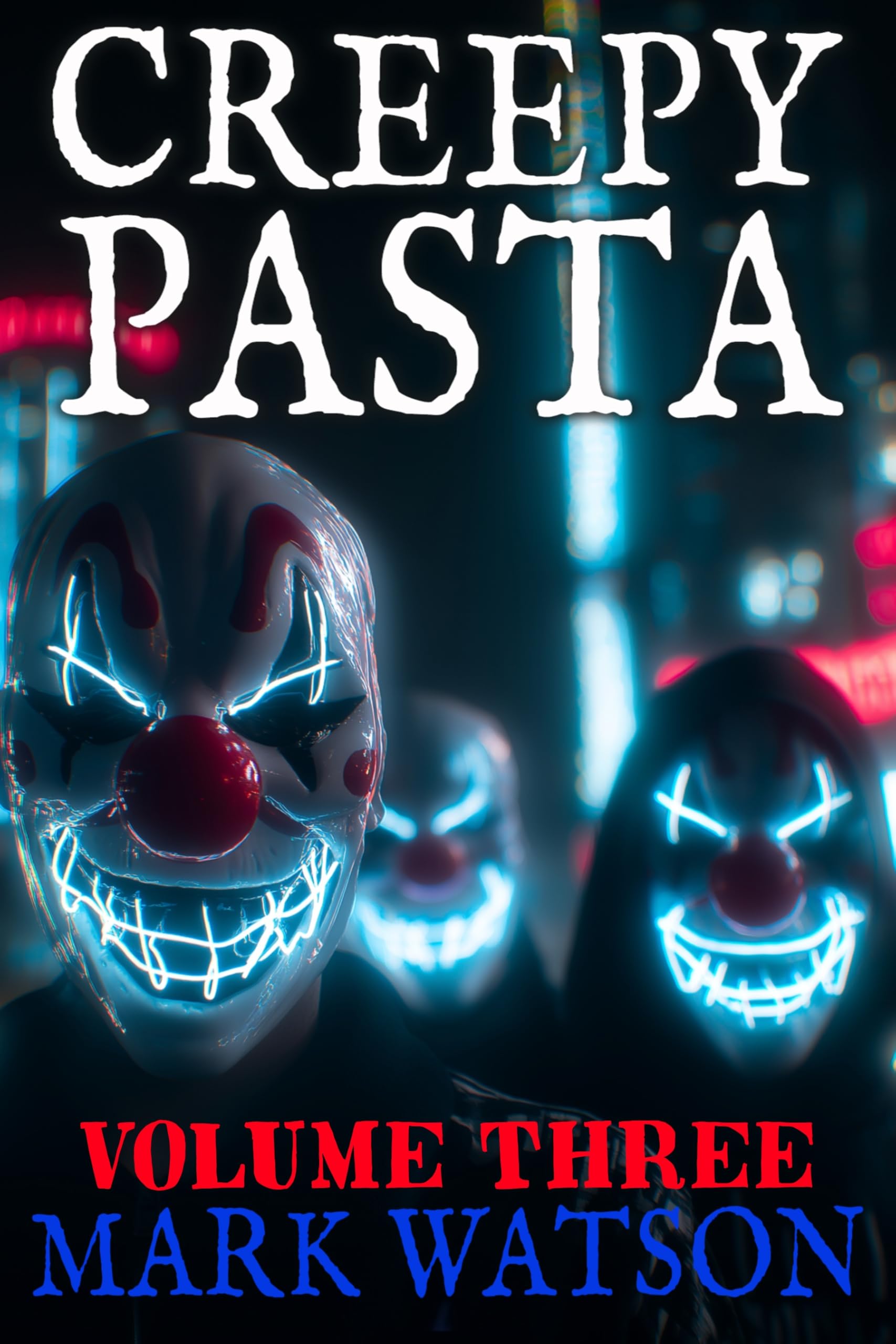 Creepypasta - Volume 3: Fifty MORE Stories: Terrifying Tales Featuring Slenderman, Jeff the Killer, Eyeless Jack, BEN Drowned, Laughing Jack, The Rake, Zalgo, and Others