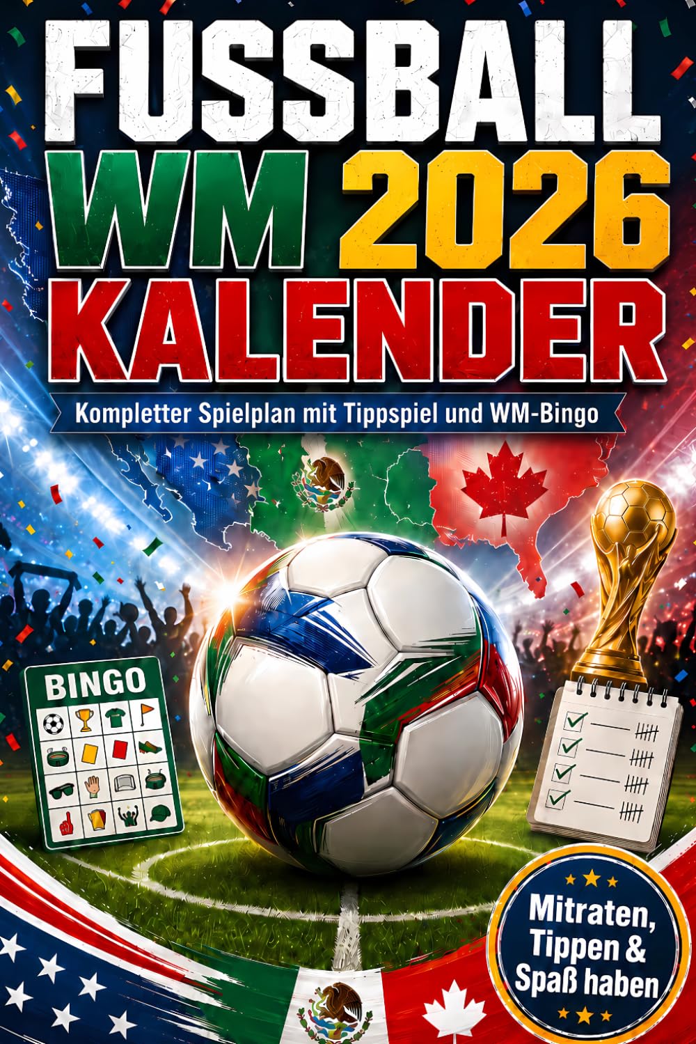 Fußball WM 2026 Kalender: Mitraten, Tippen & Spaß haben - Kompletter Spielplan mit Tippspiel und WM-Bingo - Alle 104 Spiele der Fußball-Weltmeisterschaft 2026 in den USA, Mexiko und Kanada