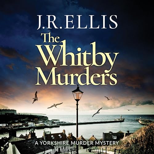 The Whitby Murders: A Yorkshire Murder Mystery, Book 6