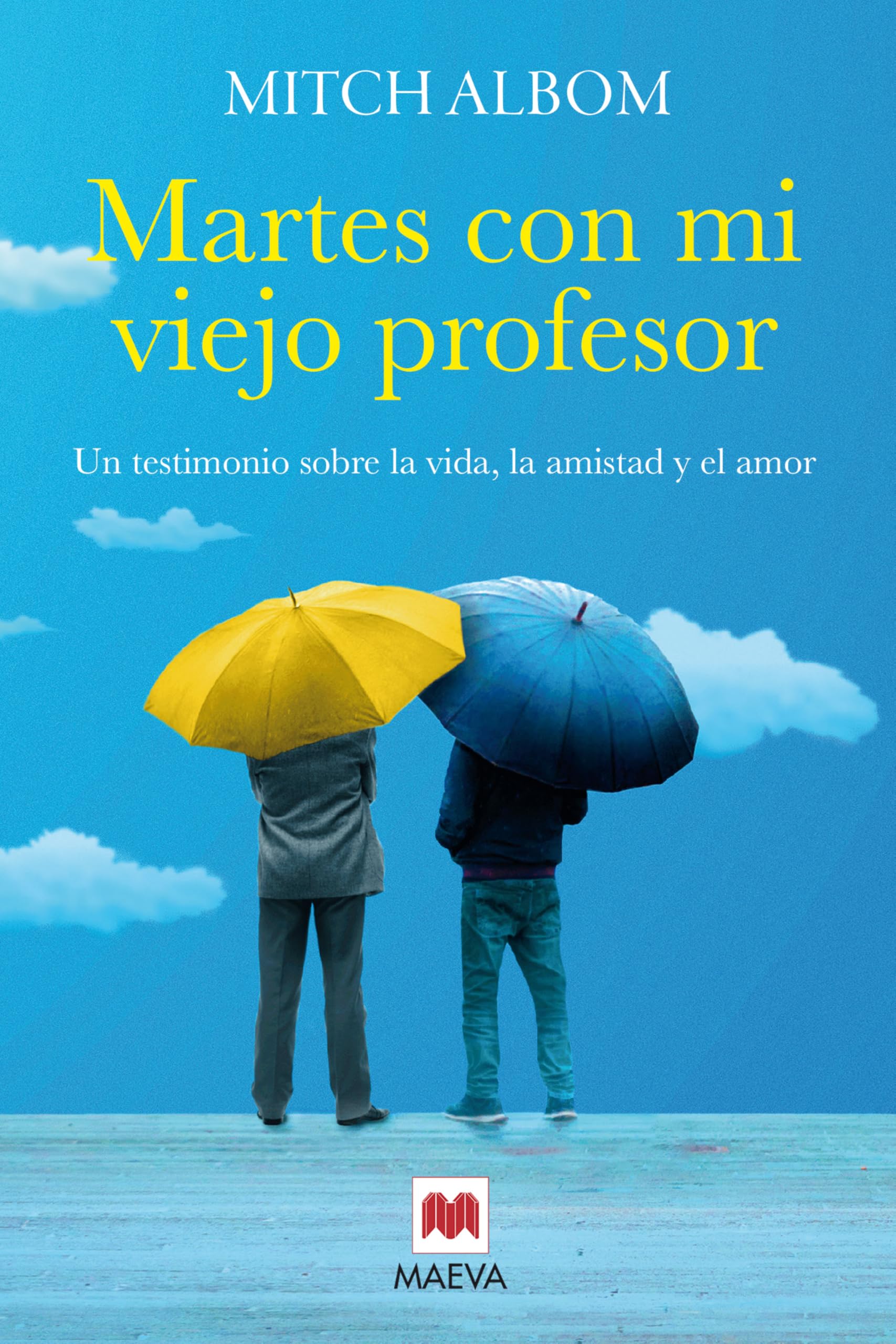 Martes con mi viejo profesor: Un testimonio sobre la vida, la amistad y el amor (Mitch Albom)