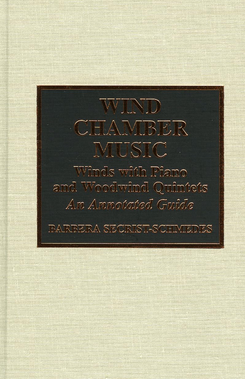 Wind Chamber Music: Winds with Piano and Woodwind Quintets--An Annotated Guide