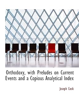 Orthodoxy, with Preludes on Current Events and a Copious Analytical Index