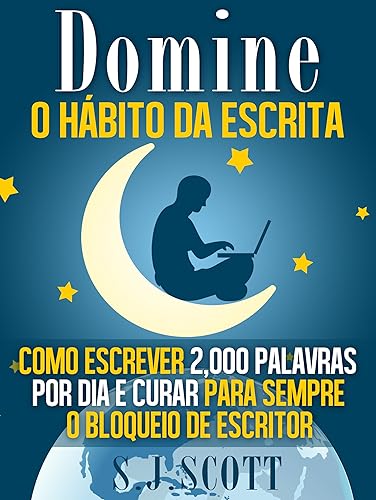 Domine o Hábito da Escrita: Como Escrever 2,000 Palavras por Dia e Curar Para Sempre o Bloqueio de Escritor