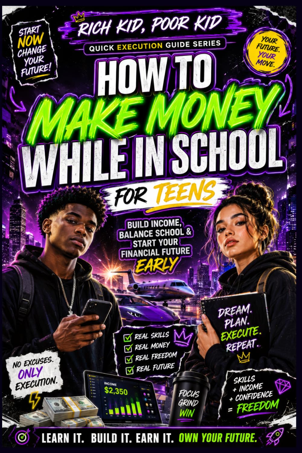 How to Make Money While in School for Teens: Side Hustles, Online Income, Money Management & Business Ideas for Students Rich Kid, Poor Kid Quick Execution Guide Series