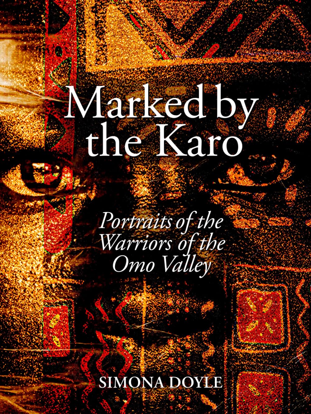 Marked by the Karo: Portraits of the Painted Warriors of the Omo Valley (Tribes Books)
