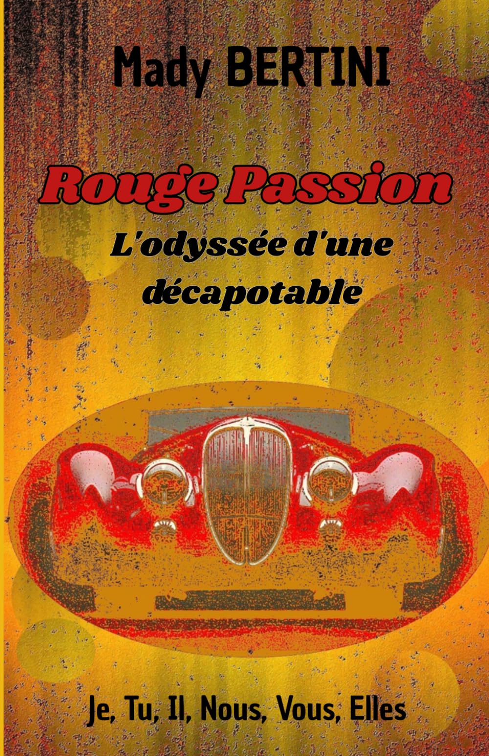 Rouge Passion: L'épopée d'une décapotable - Je, Tu, Il, Nous, Vous, Elles