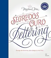 Segredos de Ouro do Lettering, Os: Design de letreiros, do esboço a arte final
