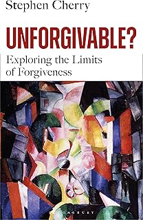 Unforgivable?: Exploring the Limits of Forgiveness