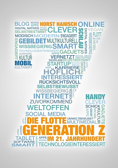 Die flotte Generation Z im 21. Jahrhundert: entscheidungsfreudig - effizient - eigenverantwortlich. Wie mit der Generation Z zielorient