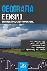 Geografia e ensino: dimensões teóricas e práticas para a sala de aula