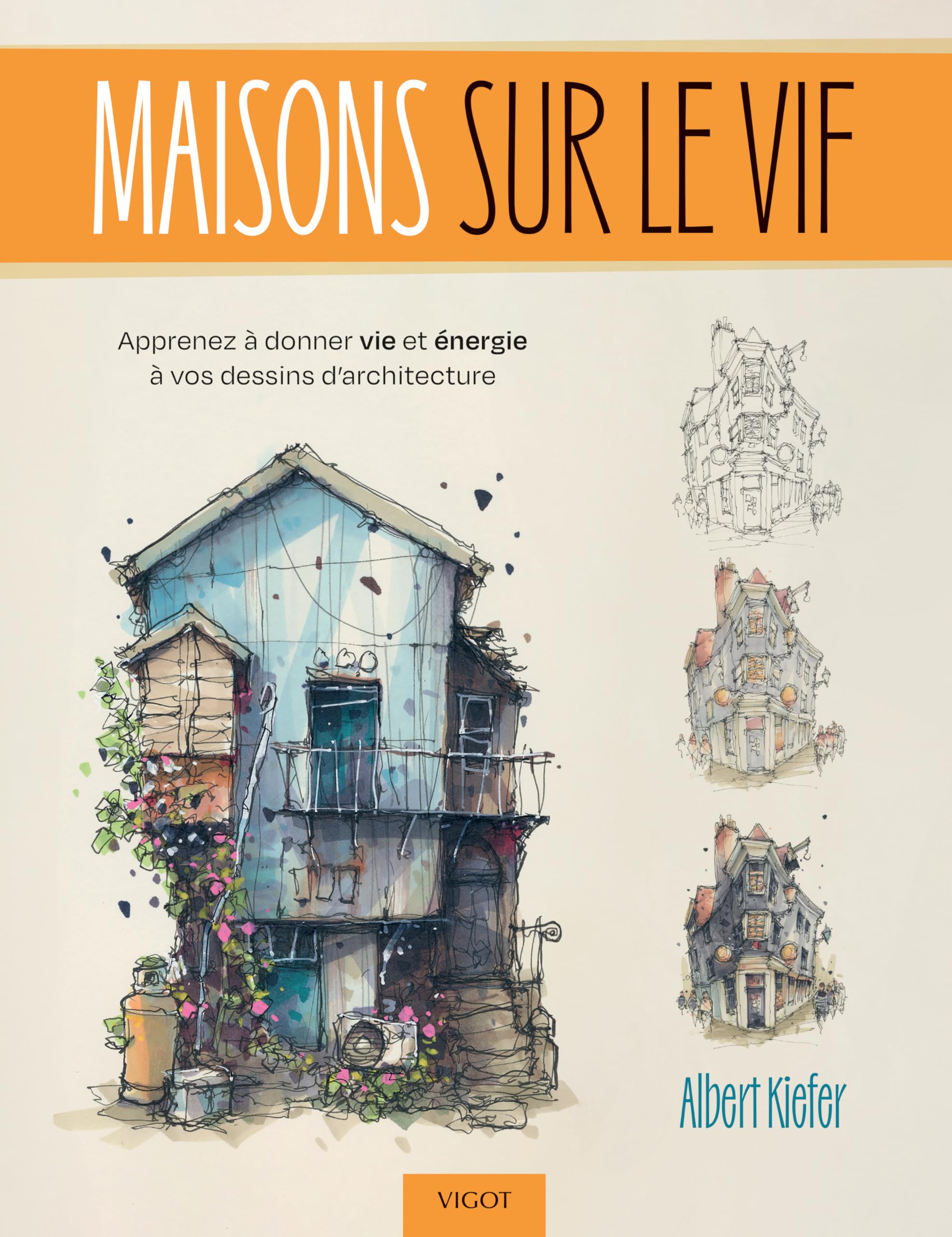 Maisons sur le vif: Apprenez à donner vie et énergie à vos dessins d'architecture