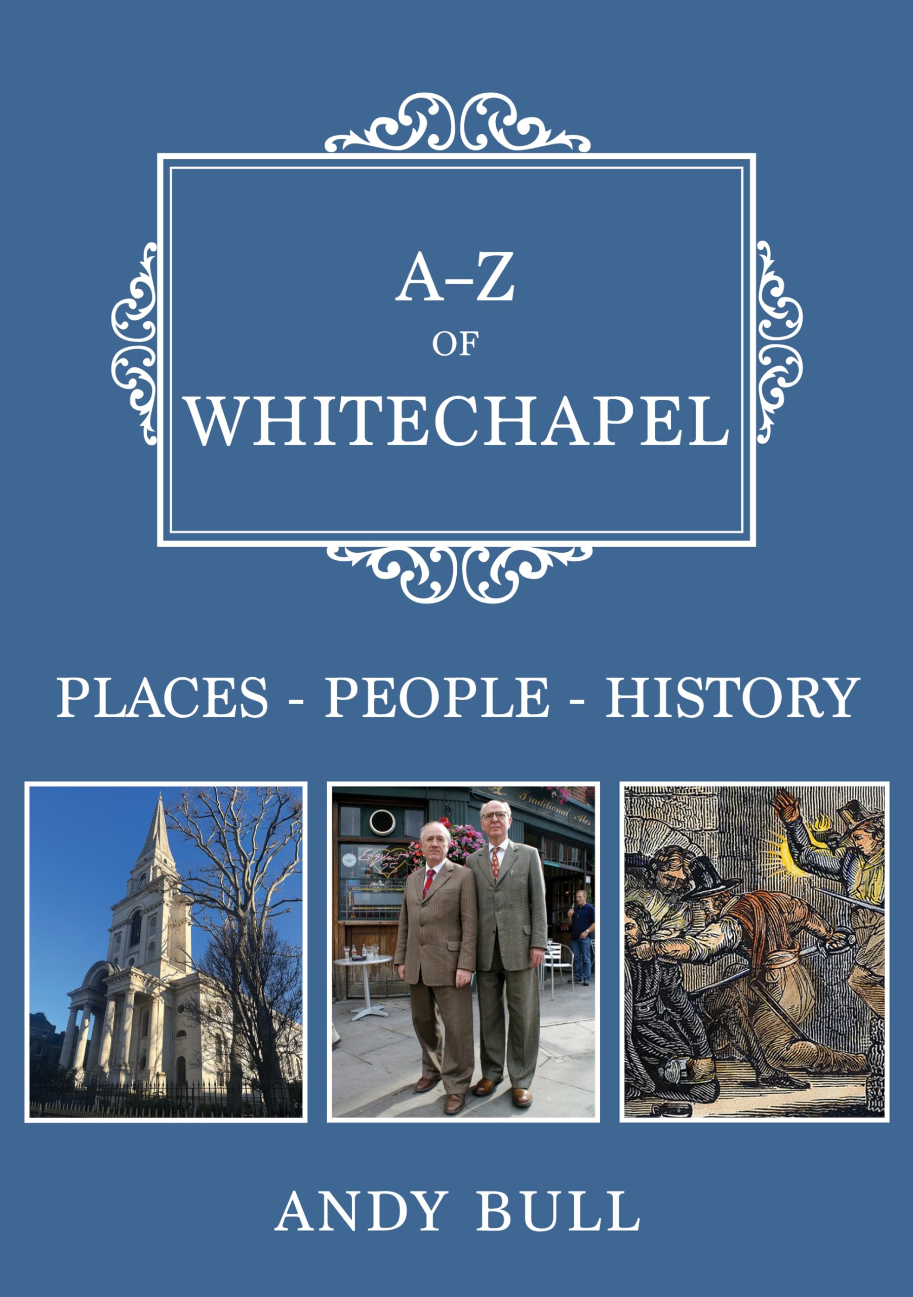 A-Z of Whitechapel: Places-People-History