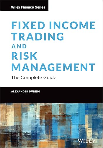 Fixed Income Trading and Risk Management: The Complete Guide (Wiley Finance)