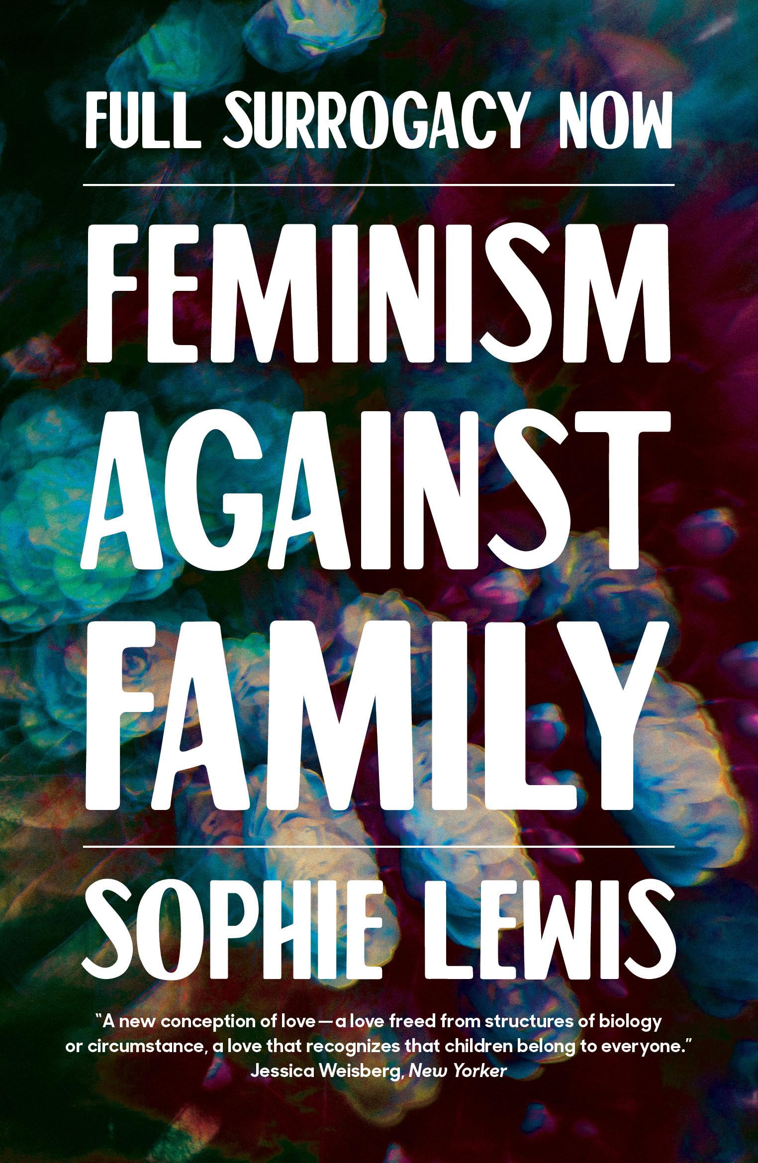 Full Surrogacy Now: Feminism Against Family. Lewis 9781786637307 New**