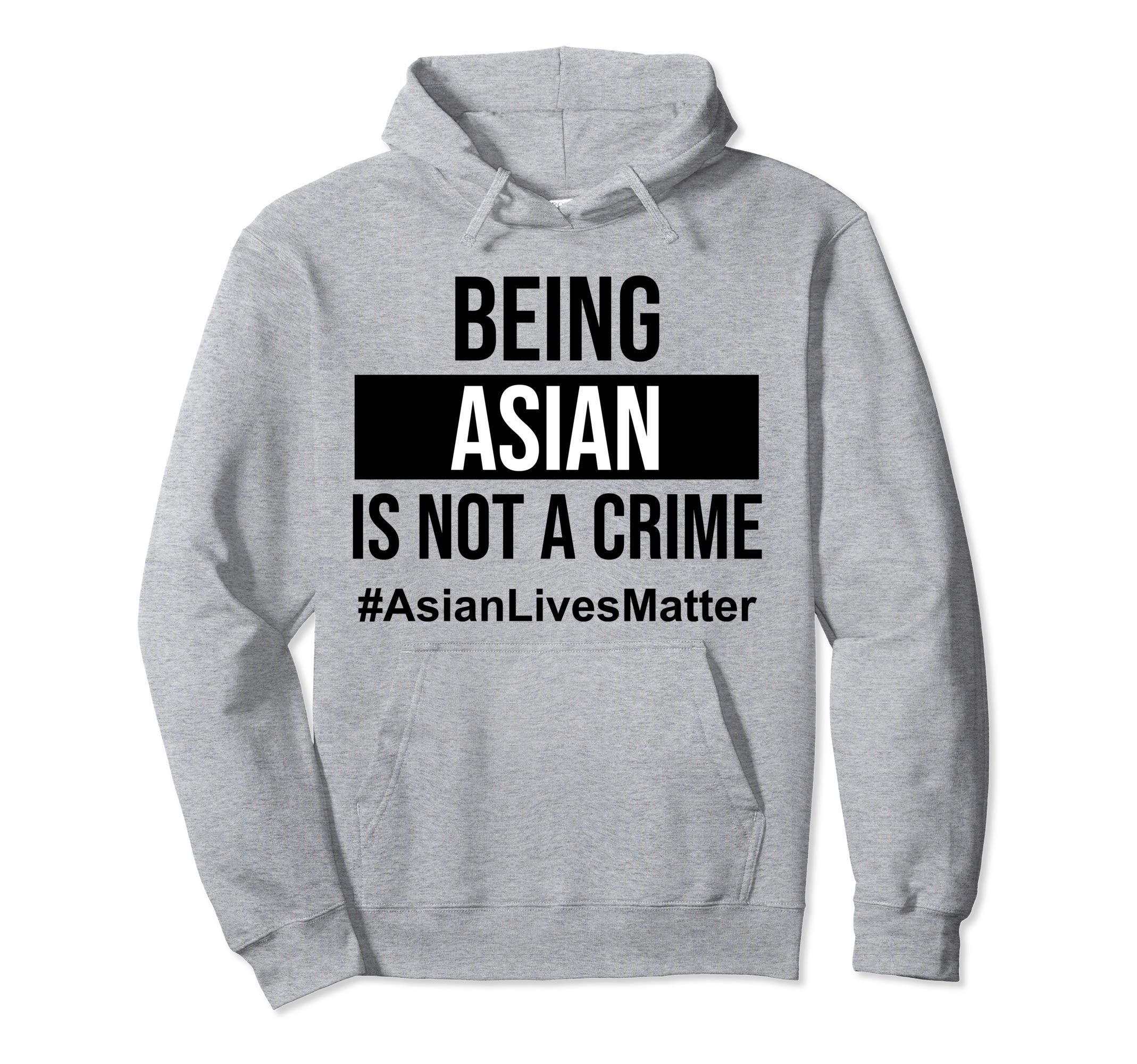 Being Asian is Not a Crime Asian Lives Matter Sweatshirt Top Pullover Hoodie