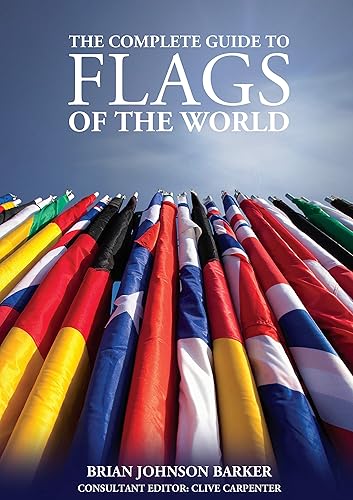 The Complete Guide to Flags of the World, 3rd Edition (IMM Lifestyle Books) 220 Countries &amp; Territories, Over 600 Illustrations &amp; Photos, Flag History &amp; Symbolism, Statistics, De Facto States, &amp; More