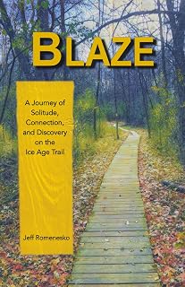 Blaze: A Journey of Solitude, Connection, and Discovery on the Ice Age Trail