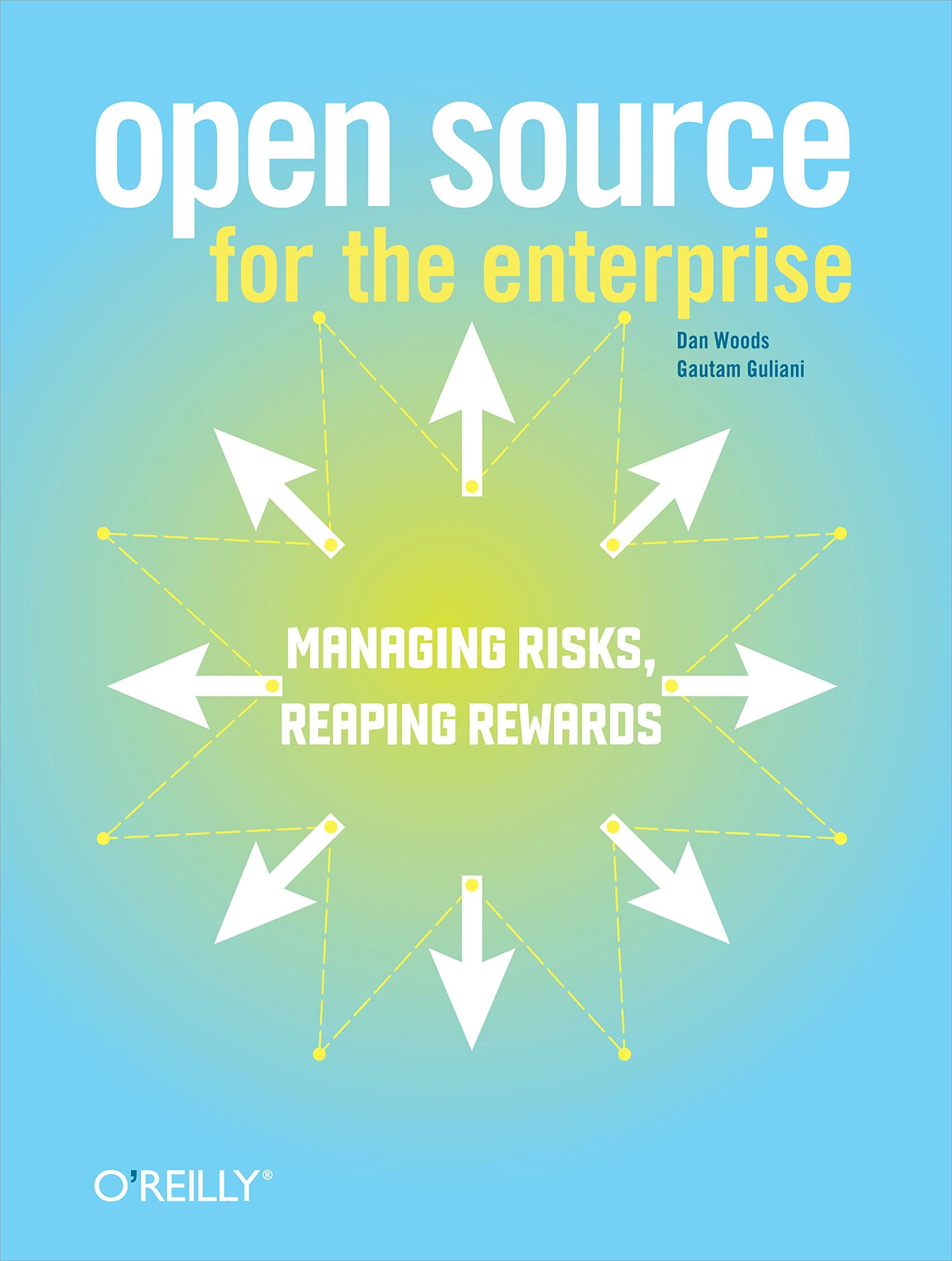 Open Source for the Enterprise: Managing Risks, Reaping Rewards 1st Edition
