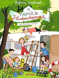 Familie Flickenteppich 3. Wir machen Ferien: Turbulente Ferienlektüre für Kinder ab 8 Jahren